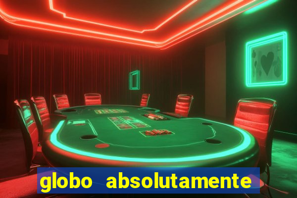 globo absolutamente tudo com